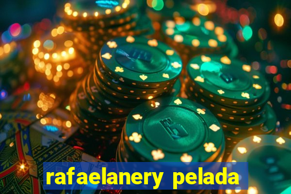 rafaelanery pelada